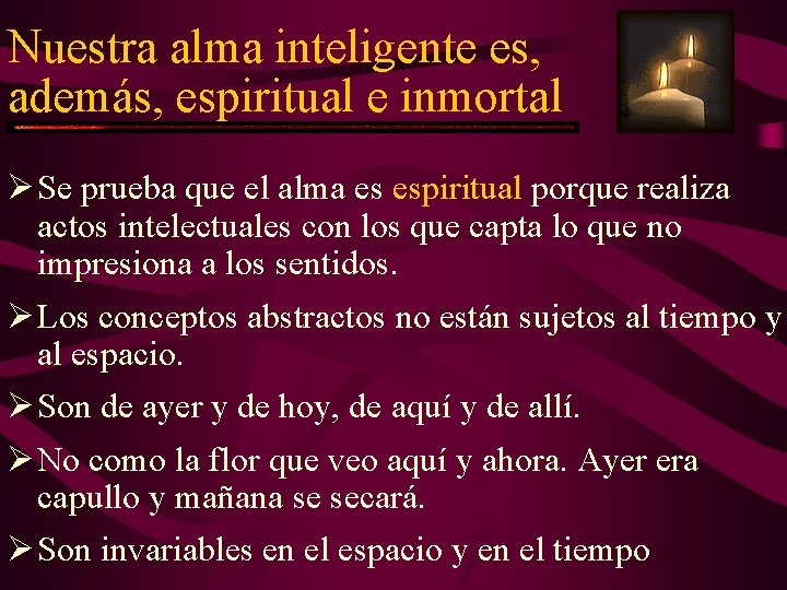 Nuestra alma inteligente es, además, espiritual e inmortal Ø Se prueba que el alma Nuestra alma inteligente es, además, espiritual e inmortal Ø Se prueba que el alma
