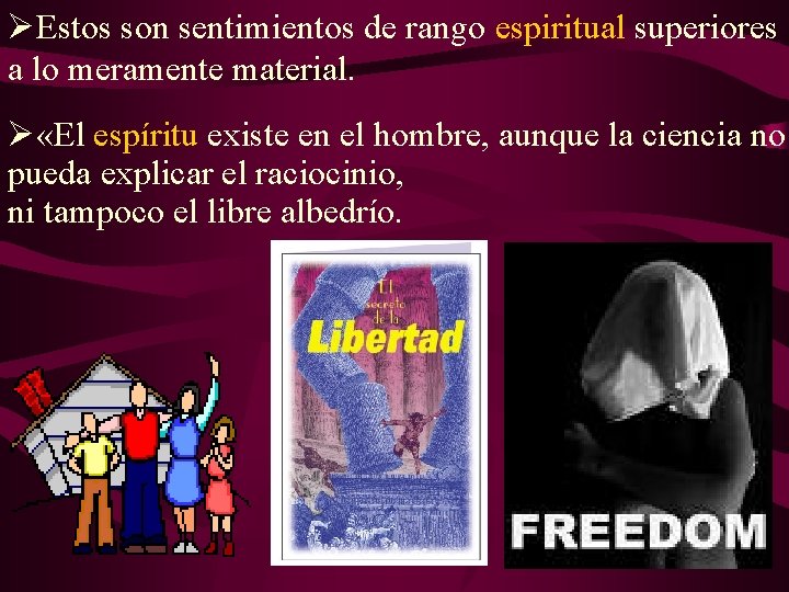 ØEstos son sentimientos de rango espiritual superiores a lo meramente material. Ø «El espíritu ØEstos son sentimientos de rango espiritual superiores a lo meramente material. Ø «El espíritu