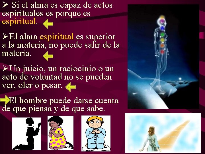 Ø Si el alma es capaz de actos espirituales es porque es espiritual. ØEl Ø Si el alma es capaz de actos espirituales es porque es espiritual. ØEl