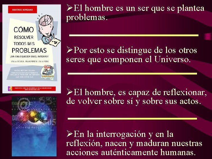 ØEl hombre es un ser que se plantea problemas. ØPor esto se distingue de ØEl hombre es un ser que se plantea problemas. ØPor esto se distingue de