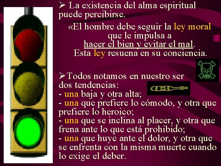 Ø La existencia del alma espiritual puede percibirse. «El hombre debe seguir la ley Ø La existencia del alma espiritual puede percibirse. «El hombre debe seguir la ley
