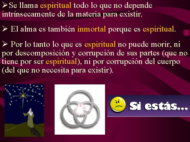 ØSe llama espiritual todo lo que no depende intrínsecamente de la materia para existir. ØSe llama espiritual todo lo que no depende intrínsecamente de la materia para existir.