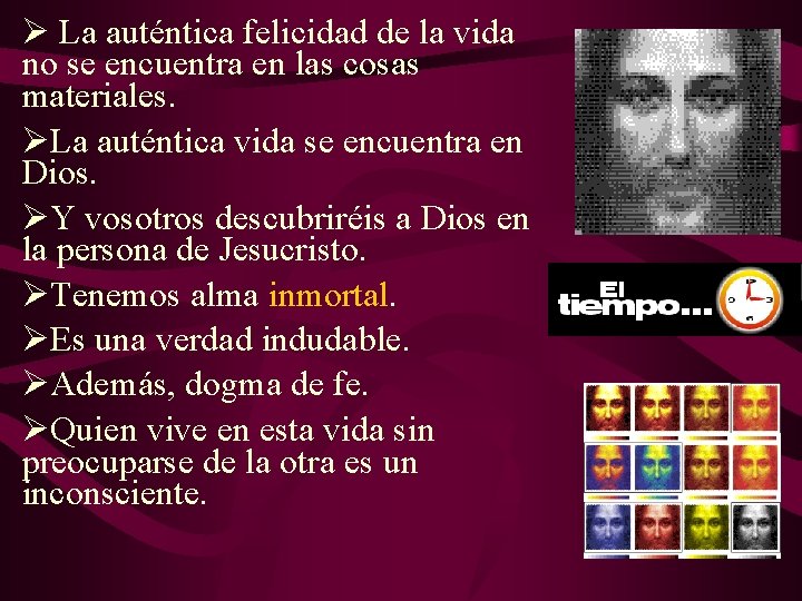 Ø La auténtica felicidad de la vida no se encuentra en las cosas materiales. Ø La auténtica felicidad de la vida no se encuentra en las cosas materiales.