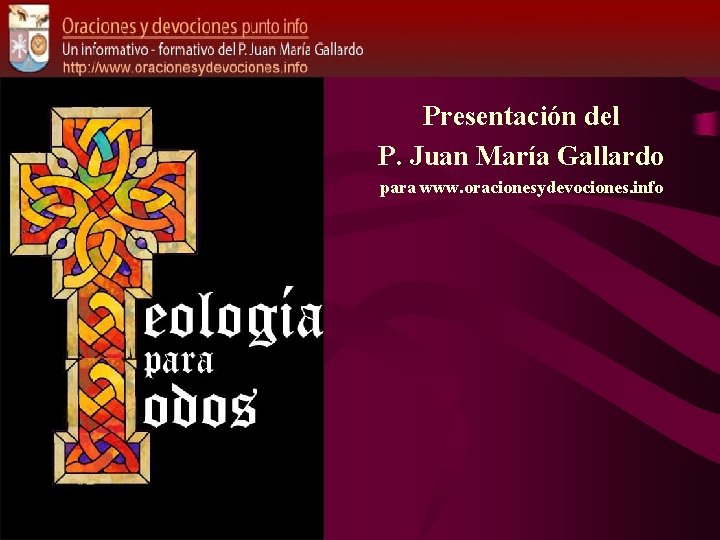 Presentación del P. Juan María Gallardo para www. oracionesydevociones. info Presentación del P. Juan María Gallardo para www. oracionesydevociones. info
