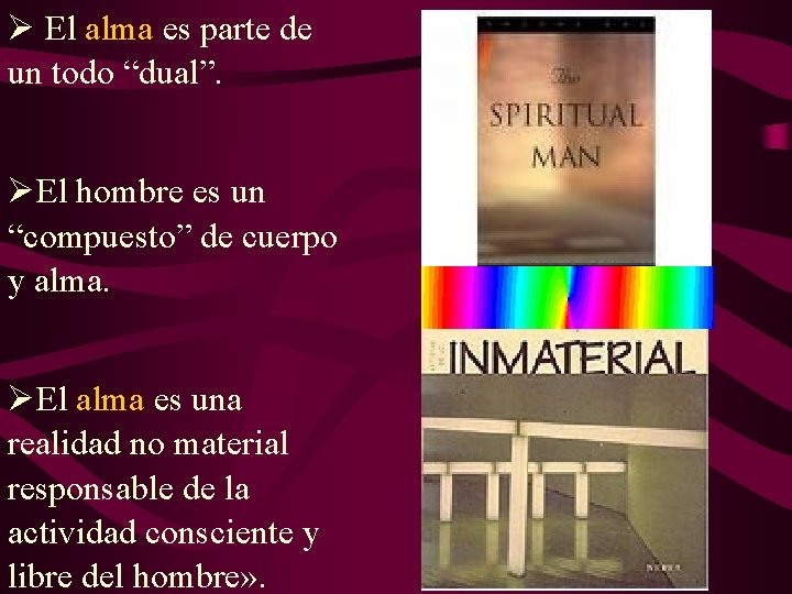 Ø El alma es parte de un todo “dual”. ØEl hombre es un “compuesto” Ø El alma es parte de un todo “dual”. ØEl hombre es un “compuesto”
