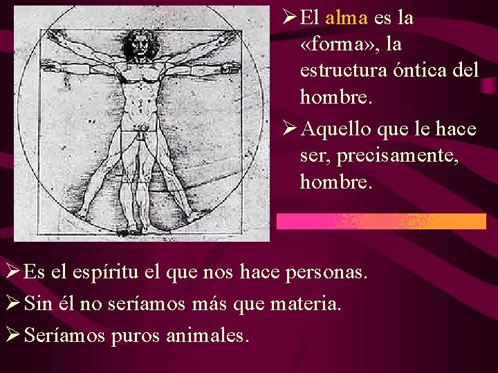 Ø El alma es la «forma» , la estructura óntica del hombre. Ø Aquello Ø El alma es la «forma» , la estructura óntica del hombre. Ø Aquello