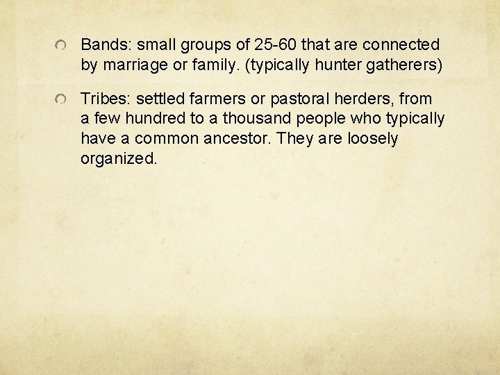 Bands: small groups of 25 -60 that are connected by marriage or family. (typically Bands: small groups of 25 -60 that are connected by marriage or family. (typically
