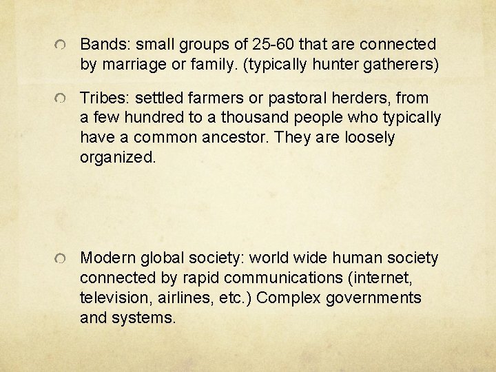 Bands: small groups of 25 -60 that are connected by marriage or family. (typically Bands: small groups of 25 -60 that are connected by marriage or family. (typically