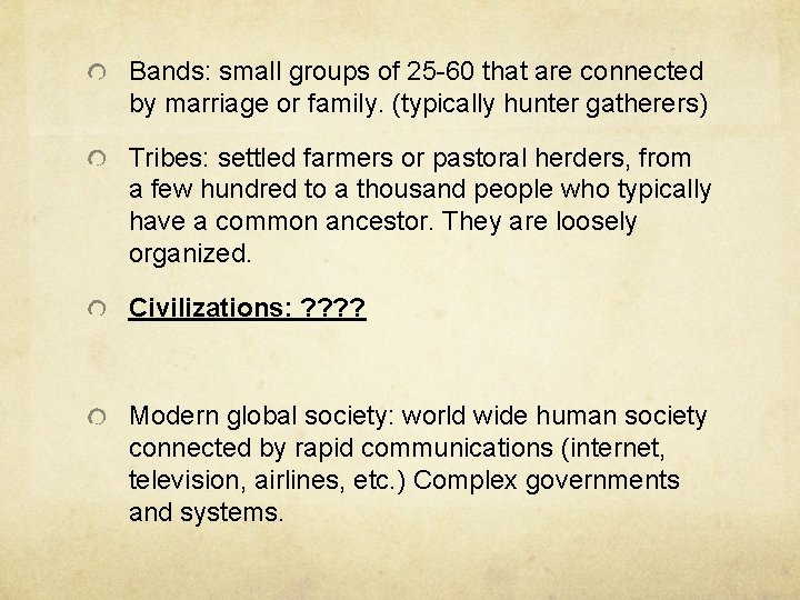 Bands: small groups of 25 -60 that are connected by marriage or family. (typically Bands: small groups of 25 -60 that are connected by marriage or family. (typically