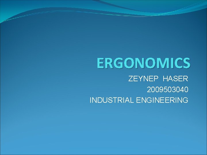 ERGONOMICS ZEYNEP HASER 2009503040 INDUSTRIAL ENGINEERING 