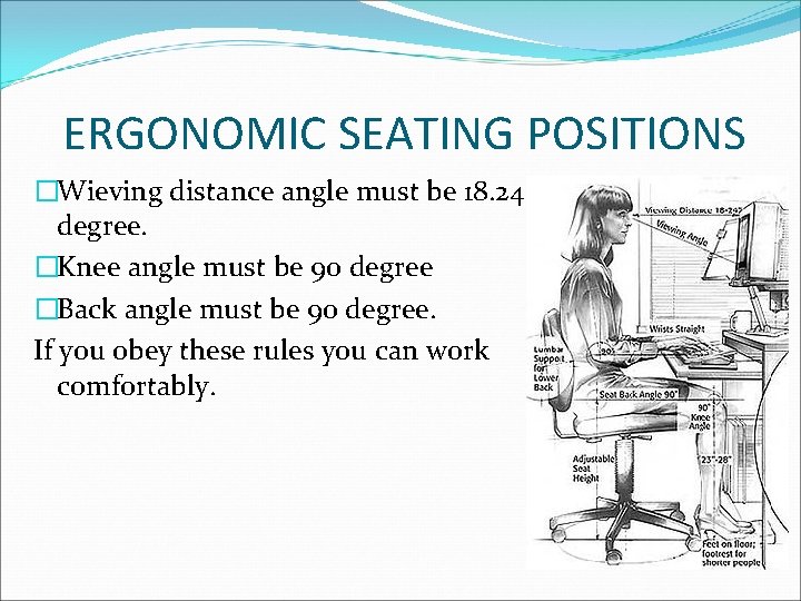 ERGONOMIC SEATING POSITIONS �Wieving distance angle must be 18. 24 degree. �Knee angle must