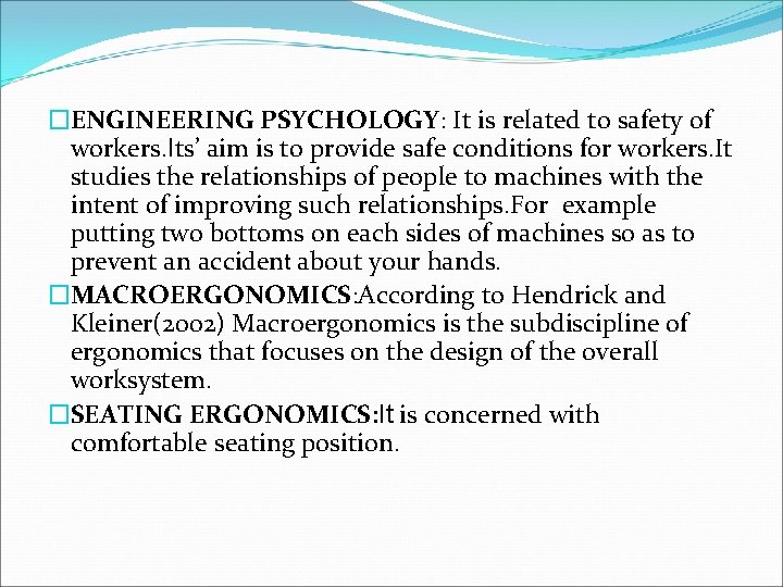 �ENGINEERING PSYCHOLOGY: It is related to safety of workers. Its’ aim is to provide