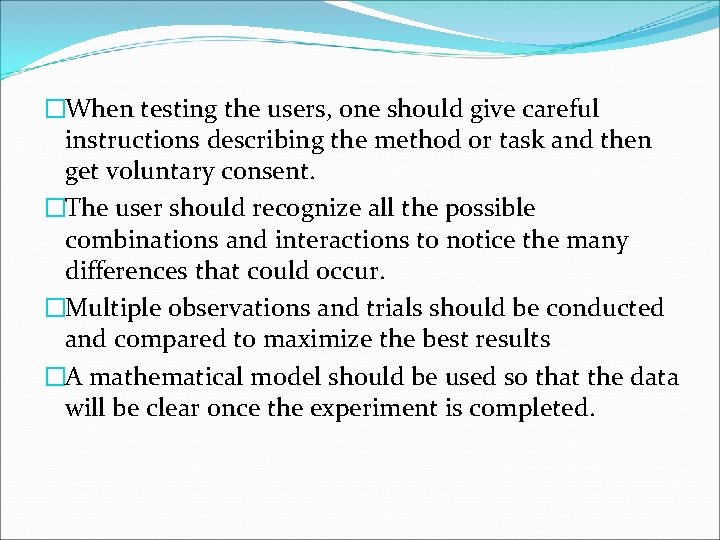 �When testing the users, one should give careful instructions describing the method or task