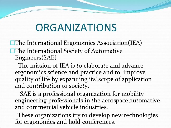 ORGANIZATIONS �The International Ergonomics Association(IEA) �The International Society of Automative Engineers(SAE) The mission of