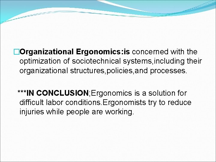 �Organizational Ergonomics: is concerned with the optimization of sociotechnical systems, including their organizational structures,