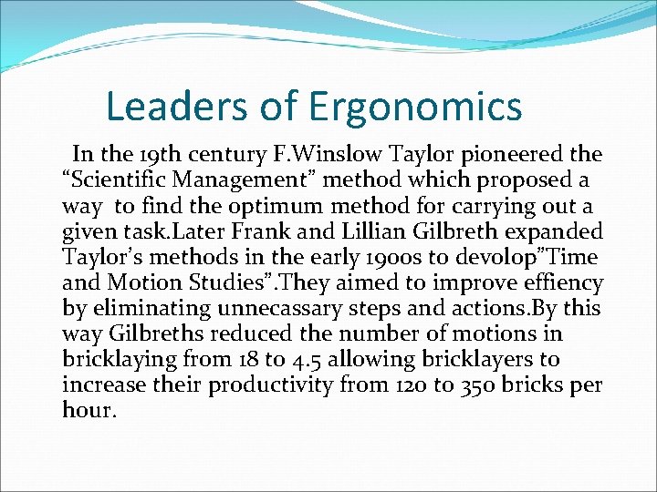 Leaders of Ergonomics In the 19 th century F. Winslow Taylor pioneered the “Scientific