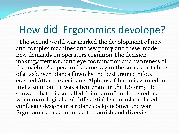 How did Ergonomics devolope? The second world war marked the devolopment of new and