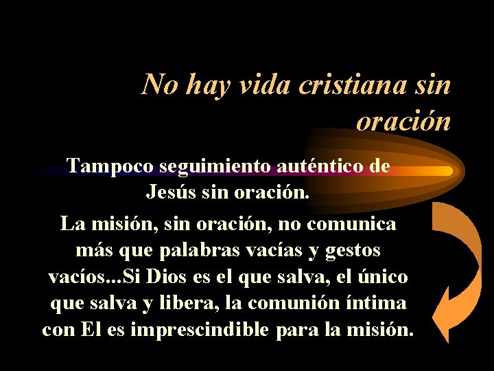 No hay vida cristiana sin oración Tampoco seguimiento auténtico de Jesús sin oración. La