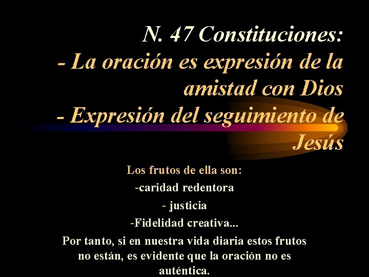 N. 47 Constituciones: - La oración es expresión de la amistad con Dios -