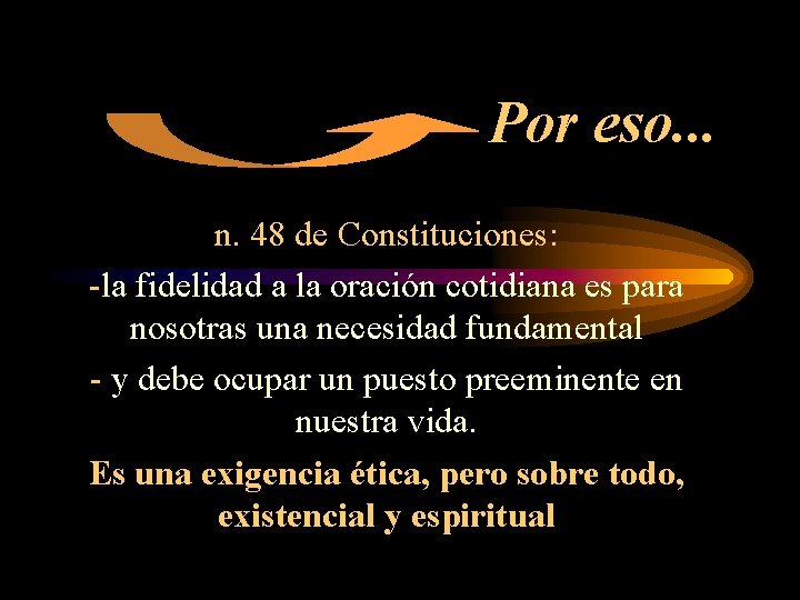 Por eso. . . n. 48 de Constituciones: -la fidelidad a la oración cotidiana