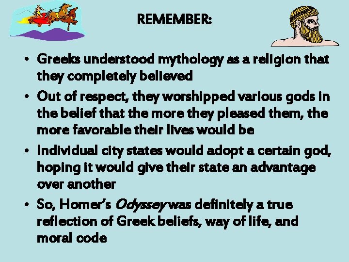 REMEMBER: • Greeks understood mythology as a religion that they completely believed • Out