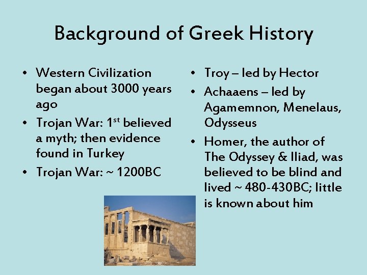 Background of Greek History • Western Civilization began about 3000 years ago • Trojan