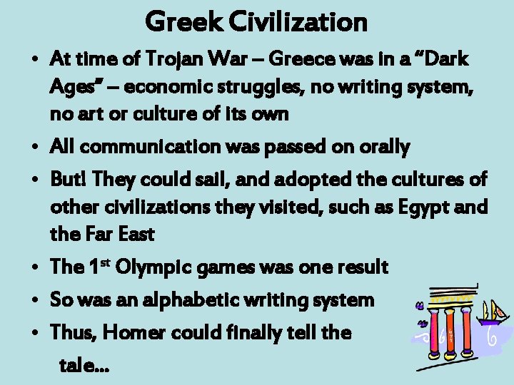 Greek Civilization • At time of Trojan War – Greece was in a “Dark