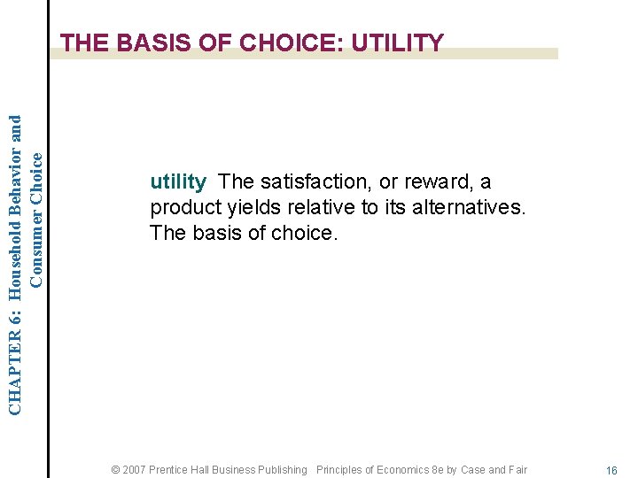 CHAPTER 6: Household Behavior and Consumer Choice THE BASIS OF CHOICE: UTILITY utility The