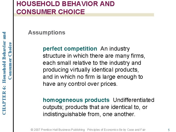 CHAPTER 6: Household Behavior and Consumer Choice HOUSEHOLD BEHAVIOR AND CONSUMER CHOICE Assumptions perfect