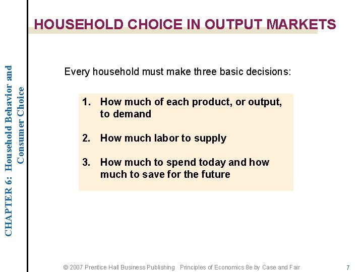 CHAPTER 6: Household Behavior and Consumer Choice HOUSEHOLD CHOICE IN OUTPUT MARKETS Every household