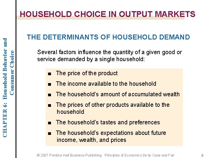 CHAPTER 6: Household Behavior and Consumer Choice HOUSEHOLD CHOICE IN OUTPUT MARKETS THE DETERMINANTS