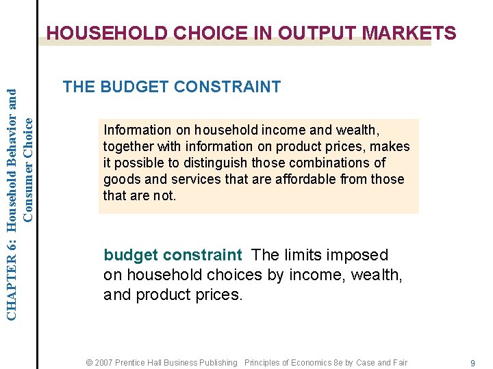 CHAPTER 6: Household Behavior and Consumer Choice HOUSEHOLD CHOICE IN OUTPUT MARKETS THE BUDGET