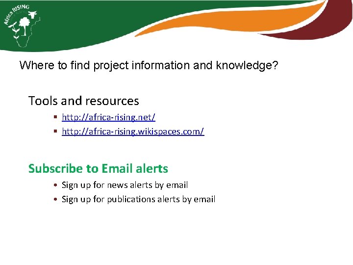 Where to find project information and knowledge? Tools and resources § http: //africa-rising. net/