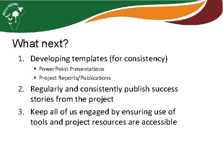 What next? 1. Developing templates (for consistency) § Power. Point Presentations § Project Reports/Publications