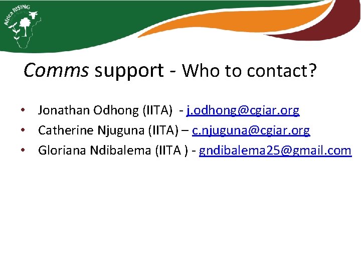 Comms support - Who to contact? • Jonathan Odhong (IITA) - j. odhong@cgiar. org