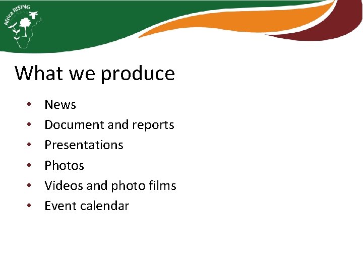 What we produce • • • News Document and reports Presentations Photos Videos and What we produce • • • News Document and reports Presentations Photos Videos and