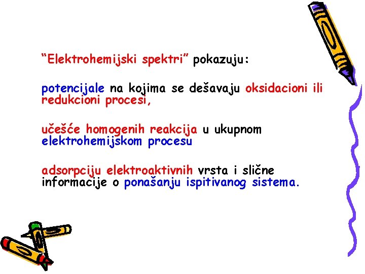 “Elektrohemijski spektri” pokazuju: potencijale na kojima se dešavaju oksidacioni ili redukcioni procesi, učešće homogenih