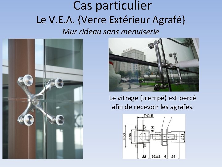 Cas particulier Le V. E. A. (Verre Extérieur Agrafé) Mur rideau sans menuiserie Le