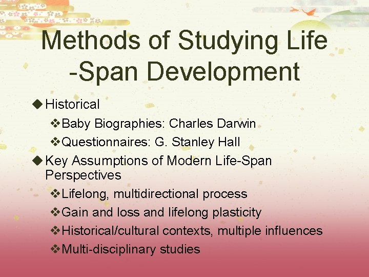 Methods of Studying Life -Span Development u Historical v. Baby Biographies: Charles Darwin v.