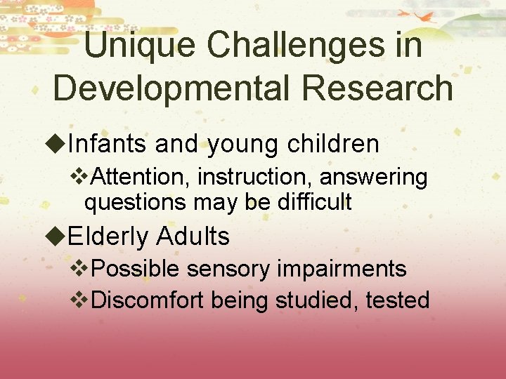 Unique Challenges in Developmental Research u. Infants and young children v. Attention, instruction, answering