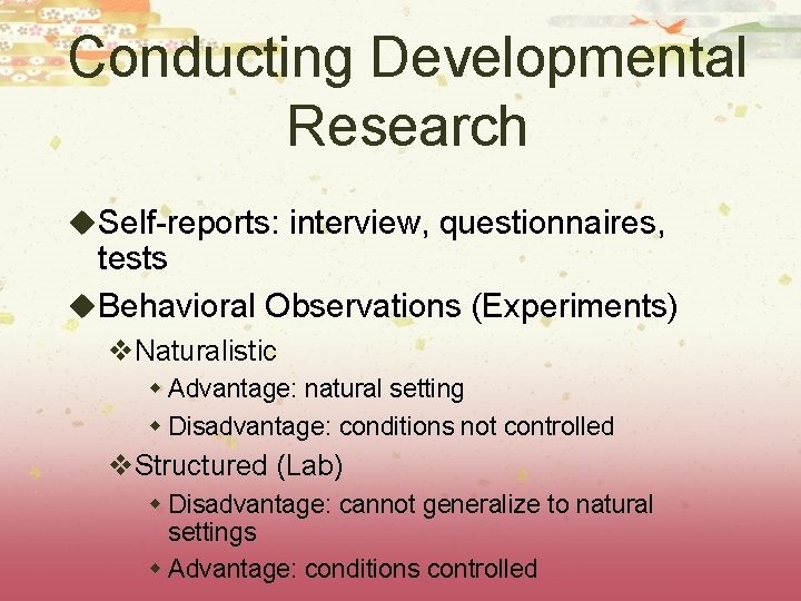 Conducting Developmental Research u. Self-reports: interview, questionnaires, tests u. Behavioral Observations (Experiments) v. Naturalistic