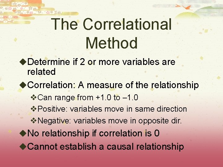 The Correlational Method u. Determine if 2 or more variables are related u. Correlation: