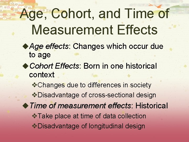 Age, Cohort, and Time of Measurement Effects u. Age effects: Changes which occur due