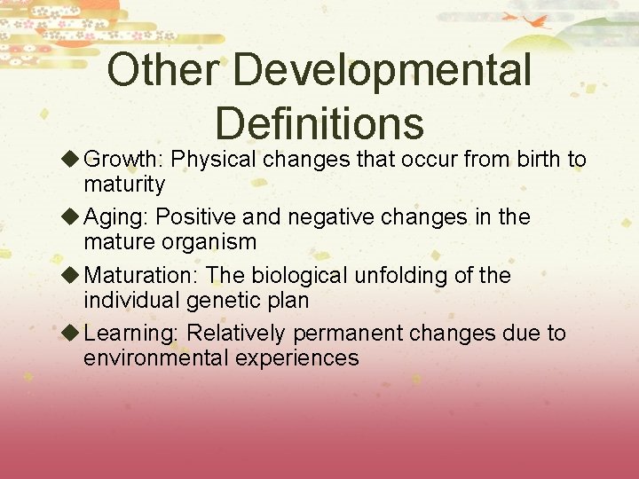 Other Developmental Definitions u Growth: Physical changes that occur from birth to maturity u