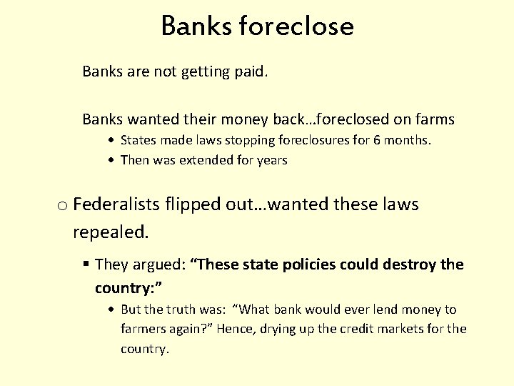 Banks foreclose Banks are not getting paid. Banks wanted their money back…foreclosed on farms