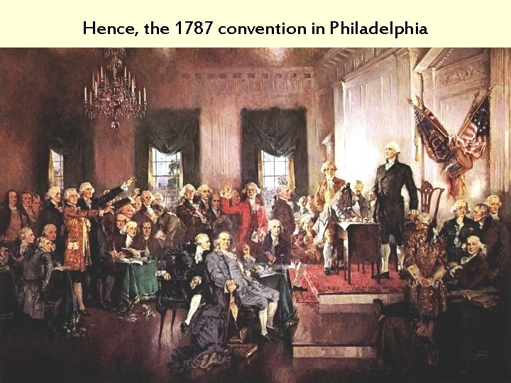 Hence, the 1787 convention in Philadelphia 