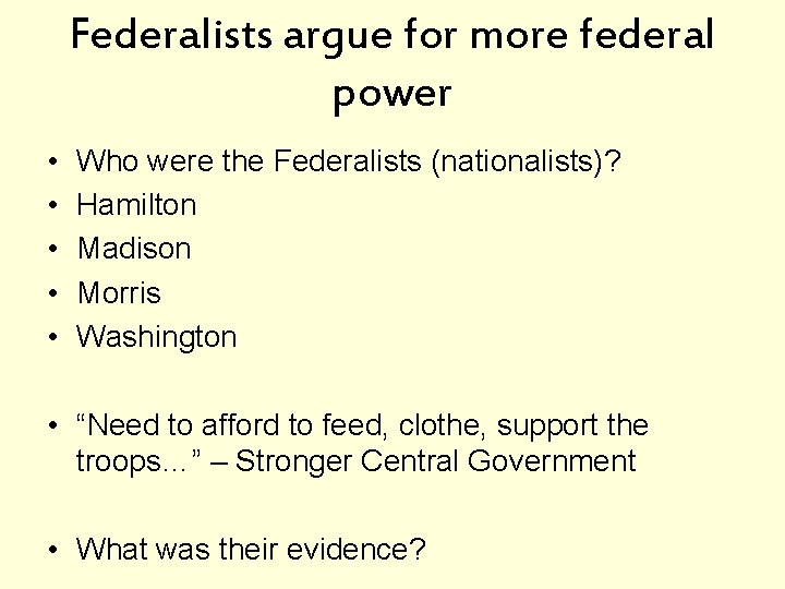 Federalists argue for more federal power • • • Who were the Federalists (nationalists)?