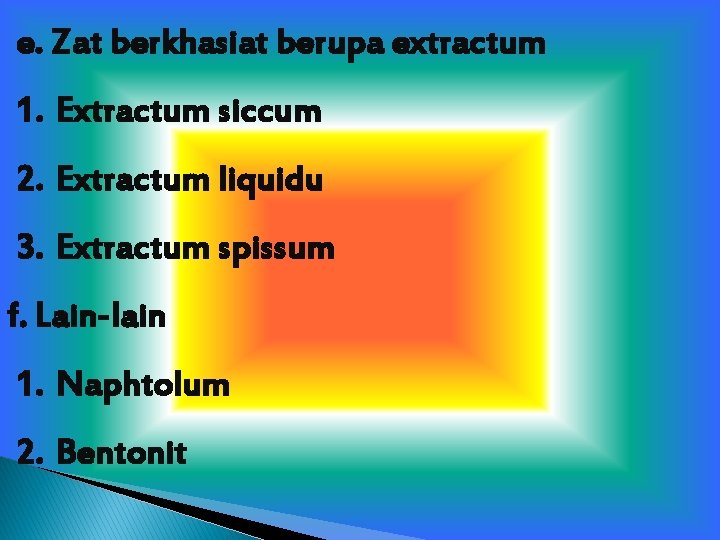 e. Zat berkhasiat berupa extractum 1. Extractum siccum 2. Extractum liquidu 3. Extractum spissum