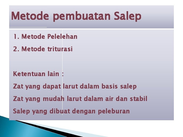 Metode pembuatan Salep 1. Metode Pelelehan 2. Metode triturasi Ketentuan lain : Zat yang