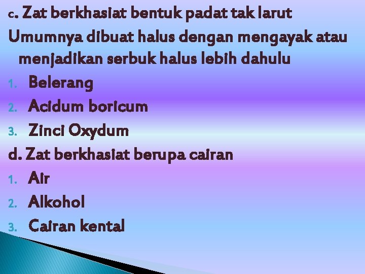 c. Zat berkhasiat bentuk padat tak larut Umumnya dibuat halus dengan mengayak atau menjadikan